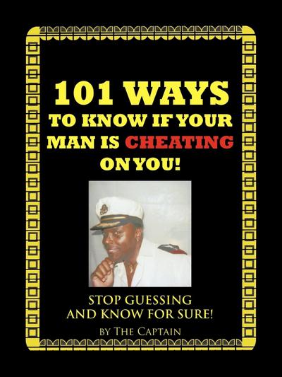 101 Ways to Know If Your Man Is Cheating on You! - Captain The Captain