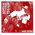 Mark Otis Selby-Naked Sessions