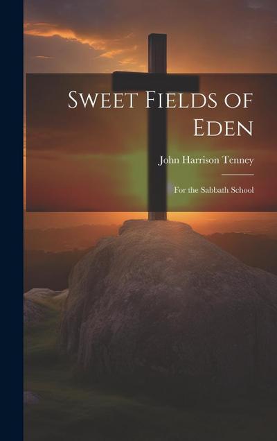 Sweet Fields of Eden: For the Sabbath School