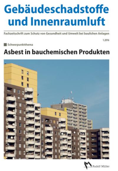 Gebäudeschadstoffe und Innenraumluft - Fachzeitschrift zum Schutz von Gesundheit und Umwelt bei baulichen Anlagen - 1.2016