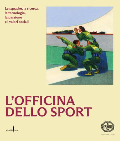 L’ officina dello sport. Le squadre, la ricerca, la tecnologia, la passione e i valori sociali
