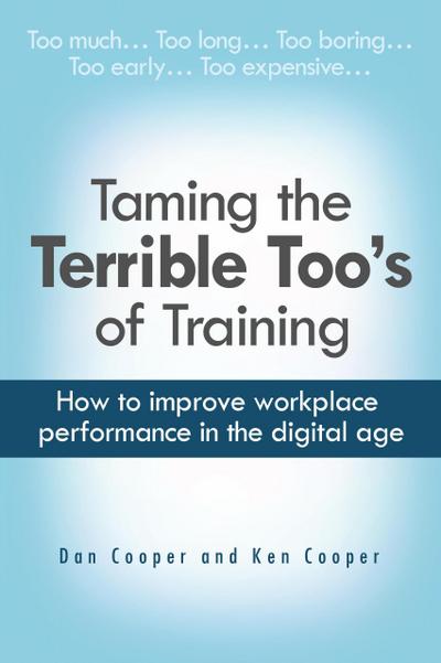 Taming the Terrible Too’s of Training: How to improve workplace performance in the digital age