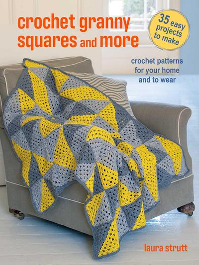 Crochet Granny Squares and More: 35 Easy Projects to Make