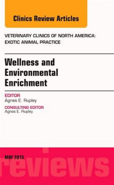 Wellness and Environmental Enrichment, An Issue of Veterinary Clinics of North America: Exotic Animal Practice