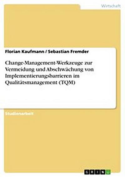 Change-Management-Werkzeuge zur Vermeidung und Abschwächung von Implementierungsbarrieren im Qualitätsmanagement (TQM)