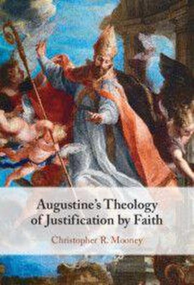 Augustine’s Theology of Justification by Faith