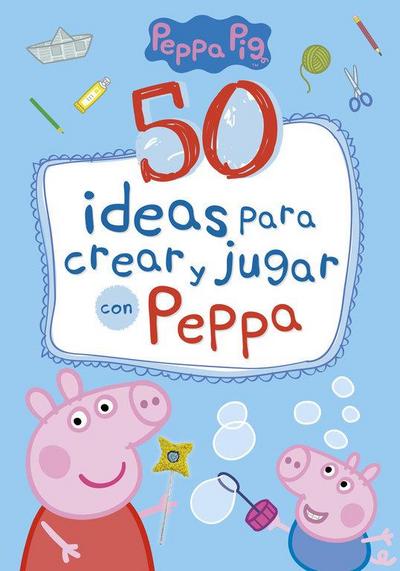 Peppa Pig. 50 ideas para crear y jugar con Peppa