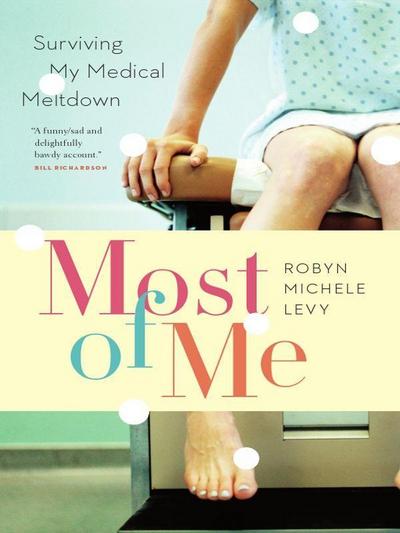 Most of Me: Surviving My Medical Meltdown