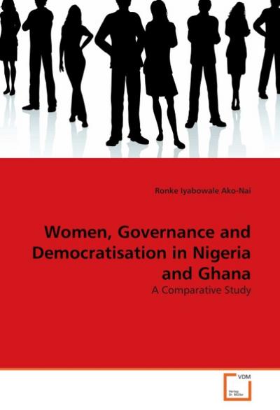 Women, Governance and Democratisation in Nigeria and Ghana - Ronke Iyabowale Ako-Nai