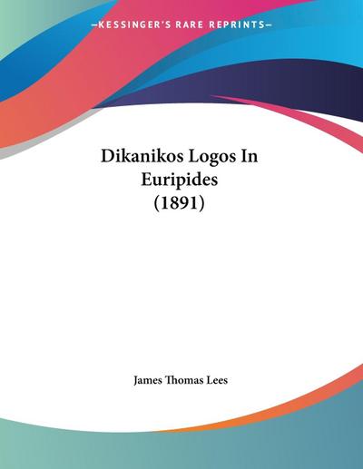 Dikanikos Logos In Euripides (1891)