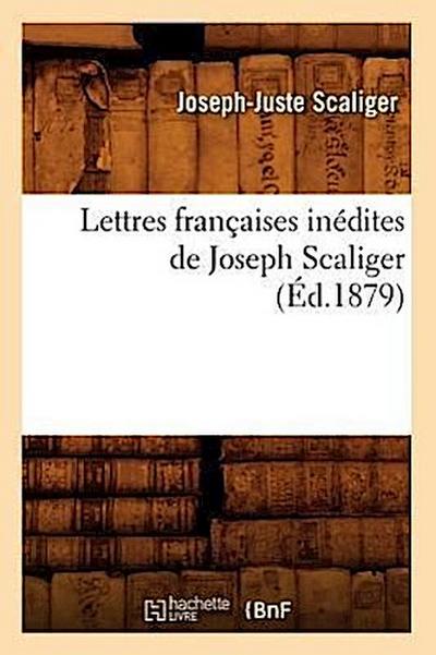 Lettres Françaises Inédites de Joseph Scaliger (Éd.1879)