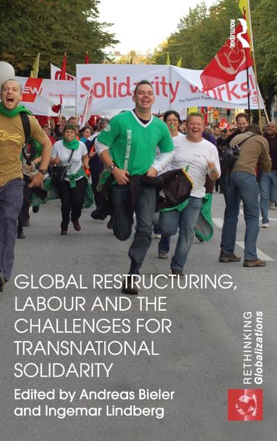 Global Restructuring, Labour and the Challenges for Transnational Solidarity