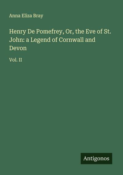 Henry De Pomefrey, Or, the Eve of St. John: a Legend of Cornwall and Devon