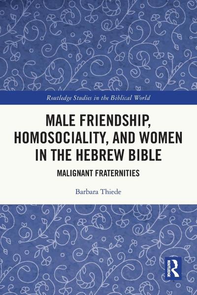 Male Friendship, Homosociality, and Women in the Hebrew Bible