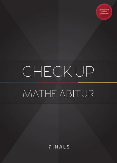 Mathematik Abiturvorbereitung - CHECK UP - Bayern 2023: Mathe Abi Simulation mit 3 kompletten Abiturprüfungen für Analysis, Algebra, Geometrie und ... und Bewertungskriterien (FINALS 2023)
