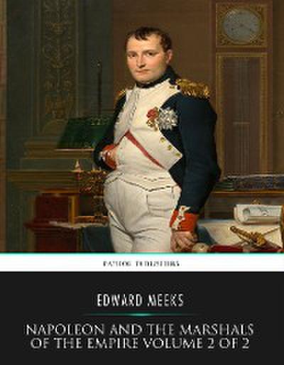 Napoleon and the Marshals of the Empire Vol 2 of 2
