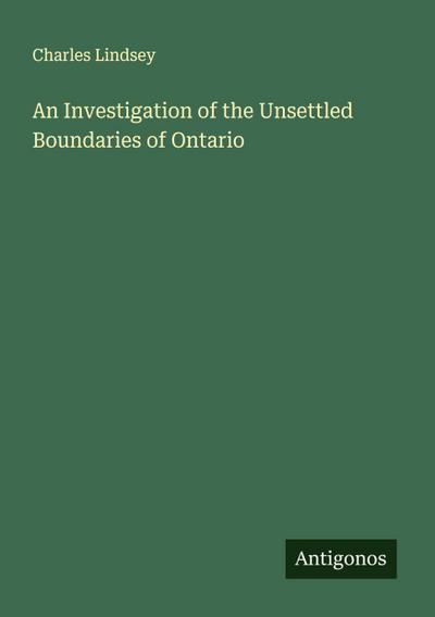 An Investigation of the Unsettled Boundaries of Ontario