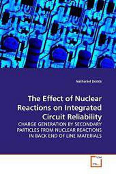The Effect of Nuclear Reactions on Integrated Circuit Reliability