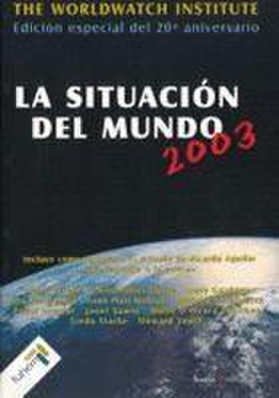 La situación del mundo 2003 : informe anual del Worlwatch Institute sobre progreso hacia una sociedad sostenible