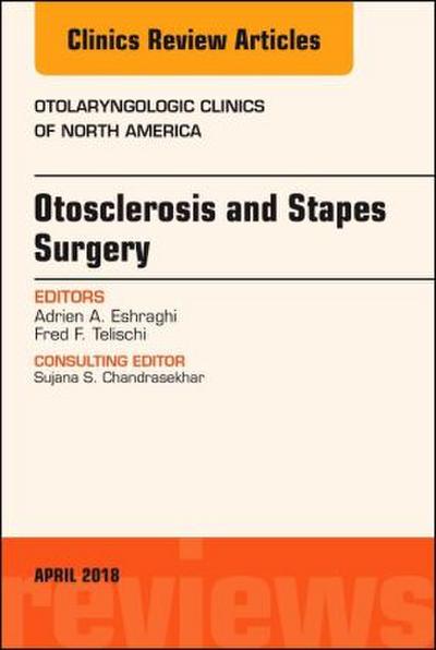 Otosclerosis and Stapes Surgery, an Issue of Otolaryngologic Clinics of North America