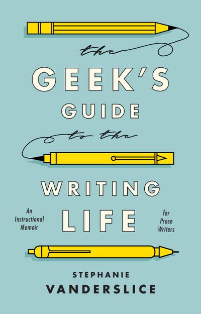 The Geek’s Guide to the Writing Life