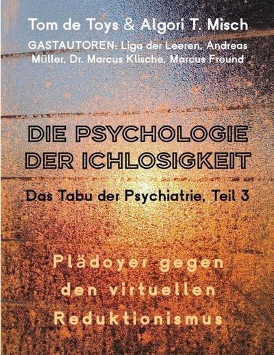DIE PSYCHOLOGIE DER ICHLOSIGKEIT - Das Tabu der Psychiatrie Teil 3 (2025-2026)