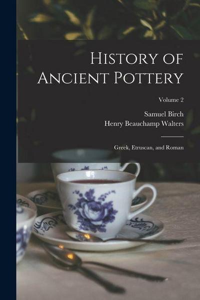 History of Ancient Pottery: Greek, Etruscan, and Roman; Volume 2