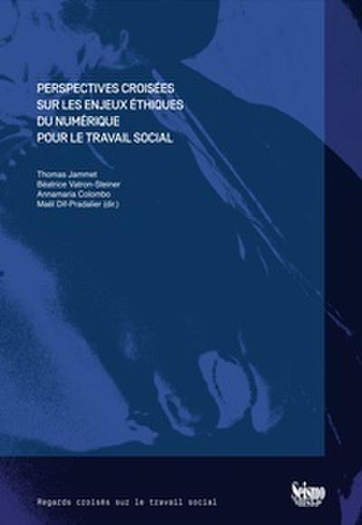 Perspectives croisées sur les enjeux éthiques du numérique pour le travail social