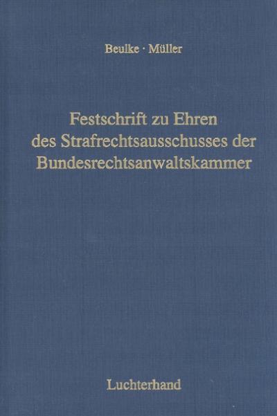 Festschrift zu Ehren des Strafrechtsausschusses der Bundesrechtsanwaltskammer anlässlich seiner 196. Tagung vom 13.-15.10.2006 in Münster