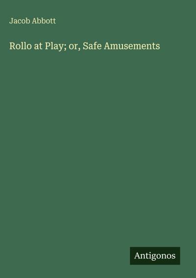 Rollo at Play; or, Safe Amusements