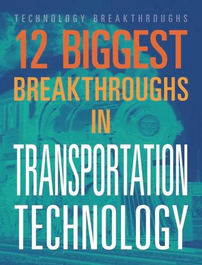 12 Biggest Breakthroughs in Transportation Technology