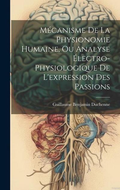 Mécanisme De La Physionomie Humaine, Ou Analyse Électro-physiologique De L’expression Des Passions