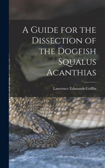 A Guide for the Dissection of the Dogfish Squalus Acanthias