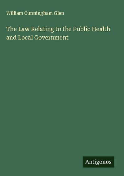 The Law Relating to the Public Health and Local Government