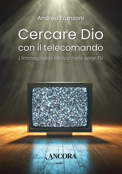 Cercare Dio con il telecomando. L’immaginario biblico nelle serie TV