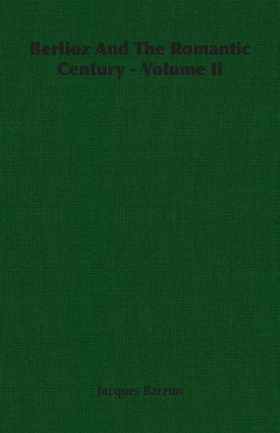 Berlioz And The Romantic Century - Volume Ii