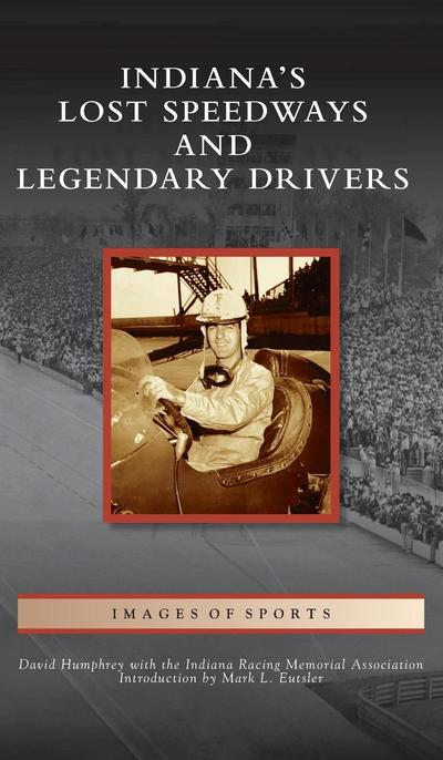 Indiana’s Lost Speedways and Legendary Drivers