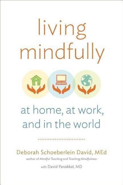 Living Mindfully: At Home, at Work, and in the World