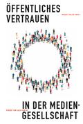 Öffentliches Vertrauen in der Mediengesellschaft