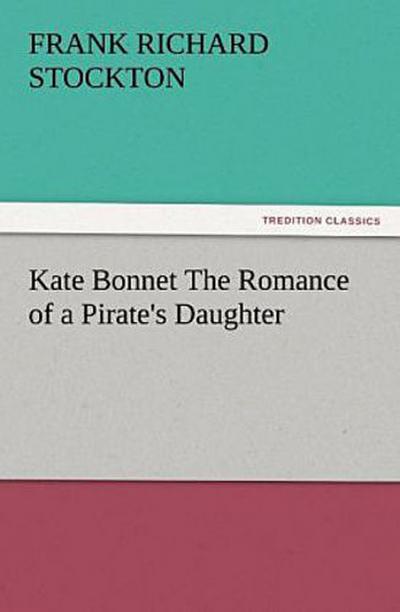 Kate Bonnet The Romance of a Pirate’s Daughter