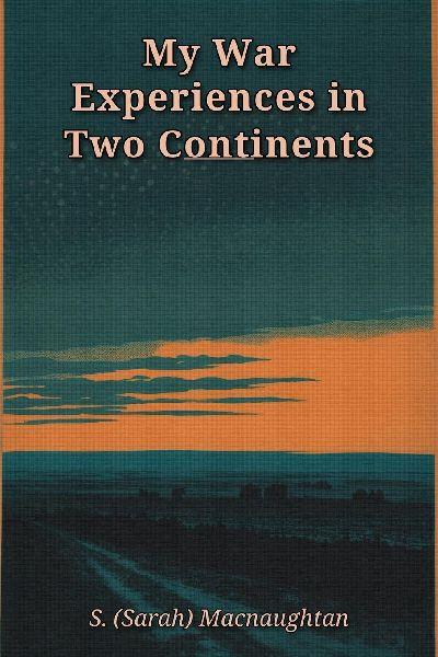 My War Experiences in Two  Continents