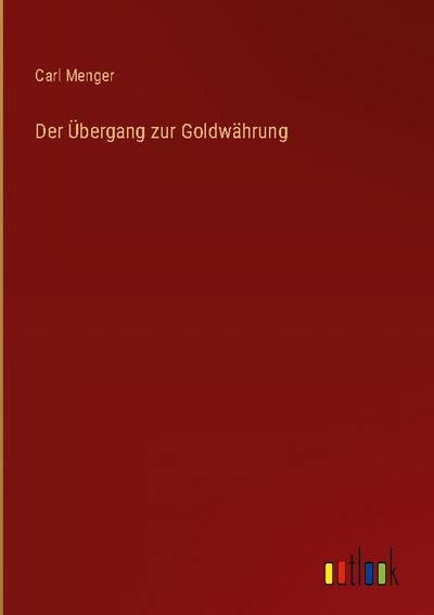 Der Übergang zur Goldwährung