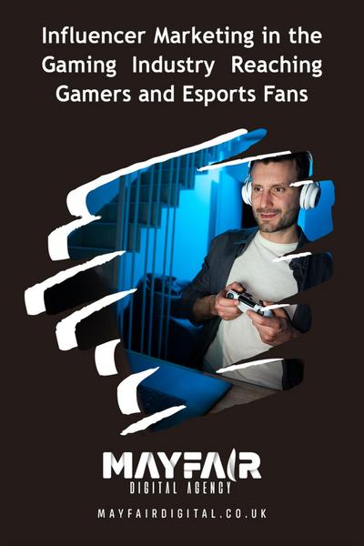 Influencer Marketing in the Gaming Industry Reaching Gamers and Esports Fans