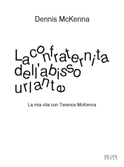 La confraternita dell’abisso urlante. La mia vita con Terence McKenna