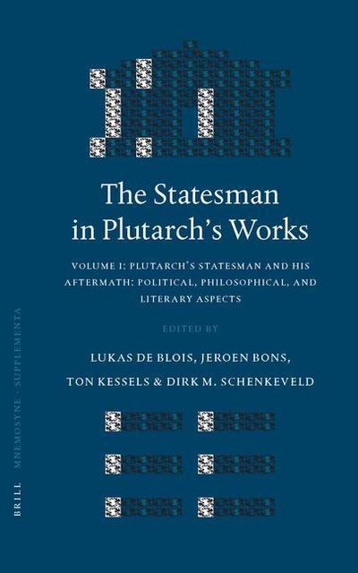The Statesman in Plutarch’s Works, Volume I: Plutarch’s Statesman and His Aftermath: Political, Philosophical, and Literary Aspects