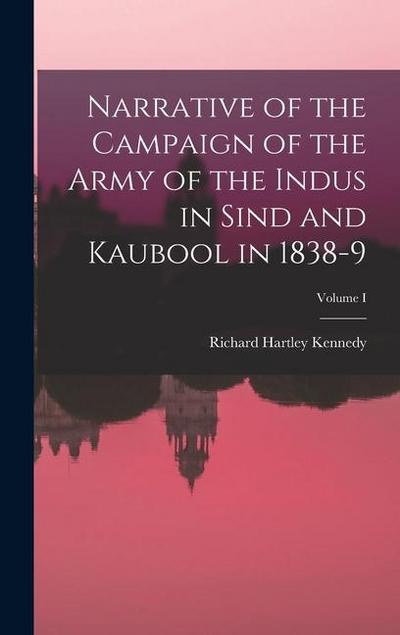 Narrative of the Campaign of the Army of the Indus in Sind and Kaubool in 1838-9; Volume I