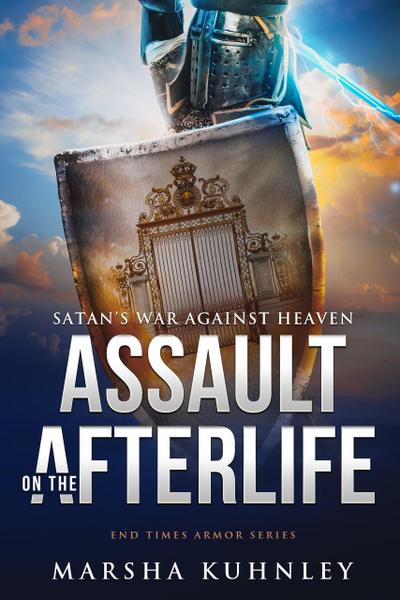Assault On The Afterlife: Satan’s War Against Heaven (End Times Armor, #2)