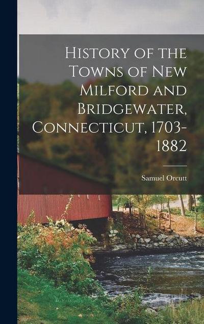 History of the Towns of New Milford and Bridgewater, Connecticut, 1703-1882