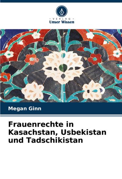 Frauenrechte in Kasachstan, Usbekistan und Tadschikistan