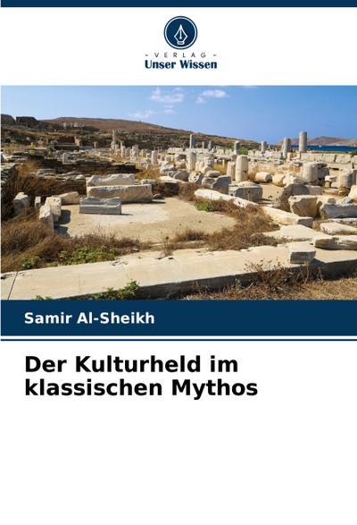 Der Kulturheld im klassischen Mythos